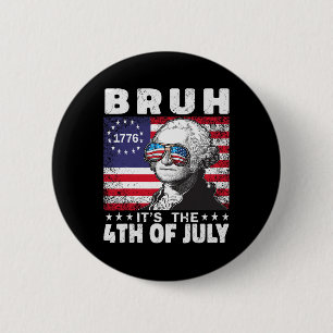 Badge Rond 5 Cm Bruh C'est 4 juillet 2024 George Washington Bruh