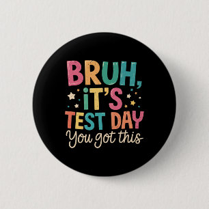 Badge Rond 5 Cm Bruh c'est jour de test tu vas réussir journée de