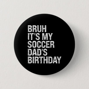 Badge Rond 5 Cm Bruh C'est l'anniversaire de mon papa de foot roi
