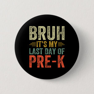 Badge Rond 5 Cm Bruh C'Est Ma Dernière Journée De Pré-k Dernière J