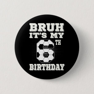 Badge Rond 5 Cm Bruh C'est mon 6ème anniversaire Enfants de footba
