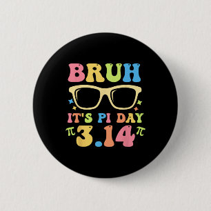 Badge Rond 5 Cm Bruh C'est Pi Day 3.14 Funny Enseignants Pi Day Ma
