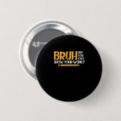 Badge Rond 5 Cm Bruh Did You Even Show Your Work Funny Math (Devant & derrière)