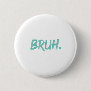 Badge Rond 5 Cm Bruh Dit Drôle Mème Bro Maman Slang Garçon Girls Y