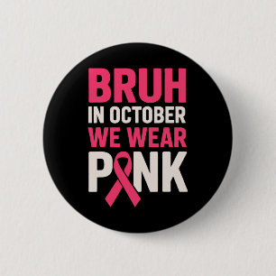 Badge Rond 5 Cm Bruh En Octobre Nous Portons Pink Breast Cancer Aw