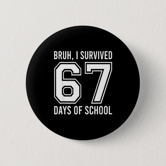 Badge Rond 5 Cm Bruh I Survived 67 Days Of School Funny Six Seven  (Devant)