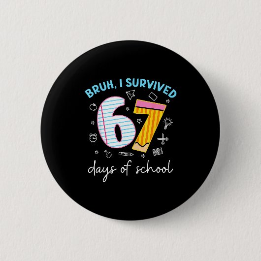 Badge Rond 5 Cm Bruh I Survived 67 Days Of School Funny Six Seven  (Devant)