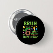 Badge Rond 5 Cm Bruh It's My 6th Birthday Funny Birthday Boy Game  (Devant & derrière)
