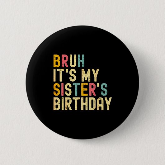 Badge Rond 5 Cm Bruh It's My Sister's Birthday Funny Birthday Brot (Devant)