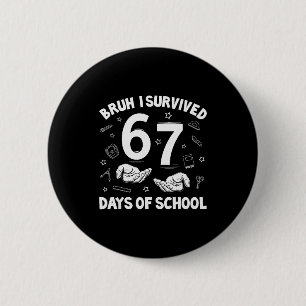 Badge Rond 5 Cm Bruh j'ai survécu 67 jours d'école drôle six sept 