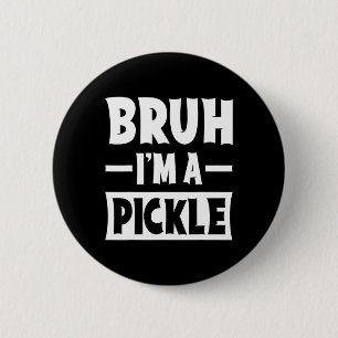 Badge Rond 5 Cm Bruh Je suis Un Pickle Funny Lazy Halloween Costum