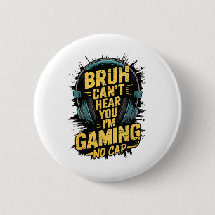 Badge Rond 5 Cm Bruh ne peut pas vous entendre Je ne joue pas Game