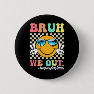 Badge Rond 5 Cm Bruh Nous Sortons Heureux Jour Dernier De L'Enseig