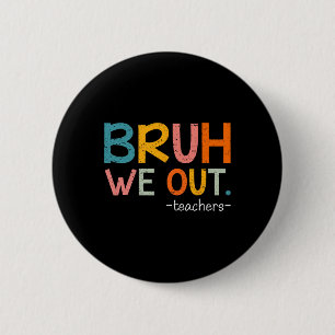 Badge Rond 5 Cm Bruh Nous Sortons Les Enseignants Dernier Jour De