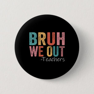 Badge Rond 5 Cm Bruh Nous Sortons Les Enseignants Heureux Jour Der