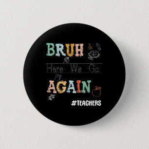 Badge Rond 5 Cm Bruh Nous Voilà Encore Une Fois Enseignants De Mat