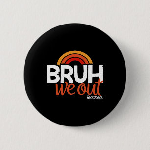 Badge Rond 5 Cm Bruh We Out Fin de l'année scolaire Dernier jour d