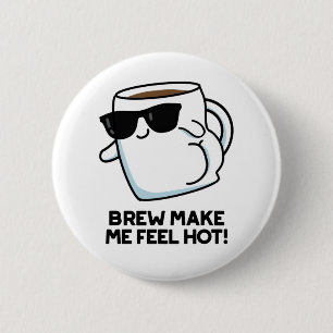 Badge Rond 5 Cm Brûler Me Faire Sentir Chaud Drôle Pun De Café