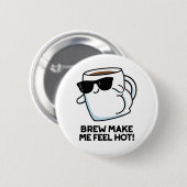 Badge Rond 5 Cm Brûler Me Faire Sentir Chaud Drôle Pun De Café (Devant & derrière)