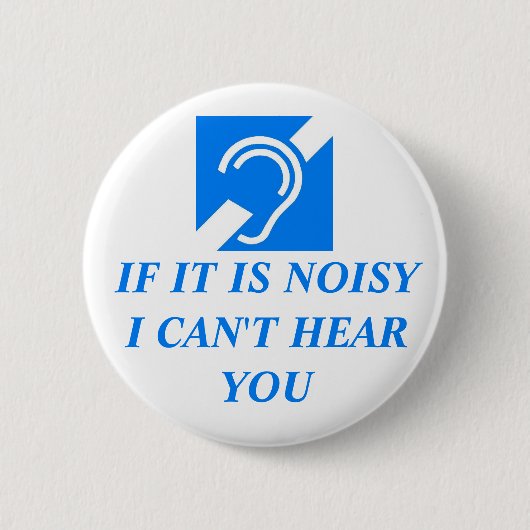 Badge Rond 5 Cm Bruyant, je ne peux pas vous entendre (Devant)