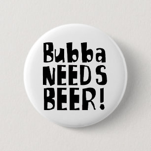 Badge Rond 5 Cm Bubba a besoin de bière !