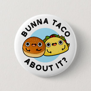 Badge Rond 5 Cm Bunna Taco A Propos De Ça Amusant Pun De Nourritur