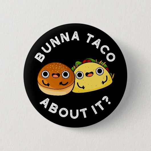 Badge Rond 5 Cm Bunna Taco À propos de ça drôle Nourriture Pun Dar (Devant)