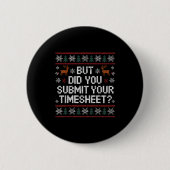 Badge Rond 5 Cm But Did You Submit Your Timesheet Ugly Christmas (Devant)