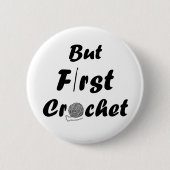 Badge Rond 5 Cm but first crochet funny crocheting quotes (Devant)