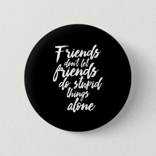 Badge Rond 5 Cm Buts d'amitié amusants Amis ne laissez pas les ami