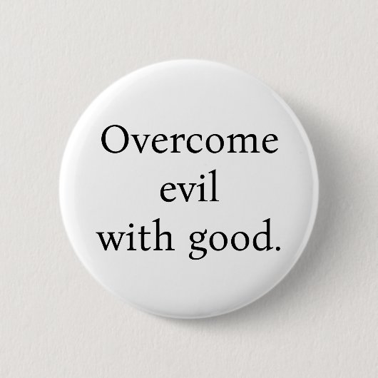 Badge Rond 5 Cm Button:Overcome evil with good. White w/black text (Devant)