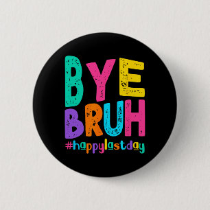 Badge Rond 5 Cm Bye Bruh Joyeux Jour De L'Enseignant Étudiant De L