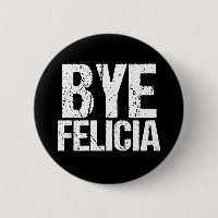 Bye Felicia Funny Meme