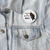 Badge Rond 5 Cm Ça ne va pas mieux que BALD (En situation)