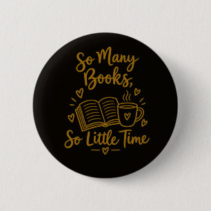 Badge Rond 5 Cm Cadeau pour lecteur ayant tant de livres et si peu