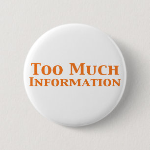 Badge Rond 5 Cm Cadeaux de la trop d'information