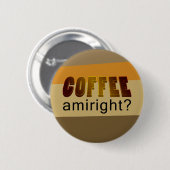 Badge Rond 5 Cm Café Amiright ? (Devant & derrière)