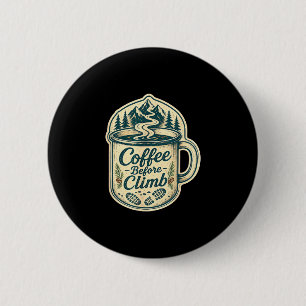 Badge Rond 5 Cm Café avant de grimper randonnée drôle hommes femme