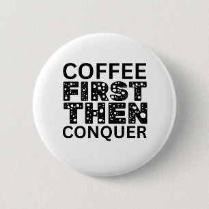 Badge Rond 5 Cm Café D'Abord, Puis Conquérir