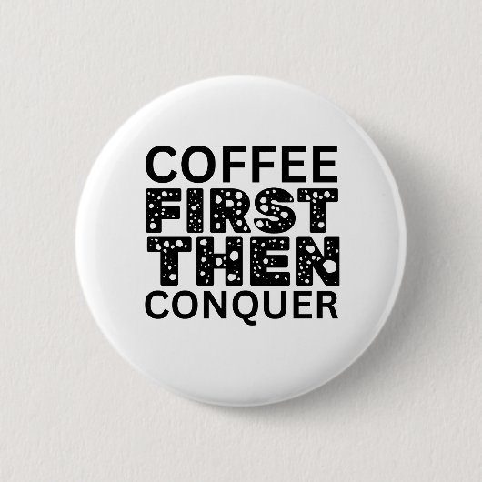 Badge Rond 5 Cm Café D'Abord, Puis Conquérir (Devant)