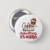 Badge Rond 5 Cm Café Parce Que L'Adulte Est Dur (Devant & derrière)