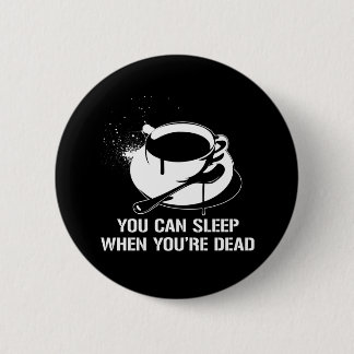Badge Rond 5 Cm Café, tu peux dormir quand tu es mort