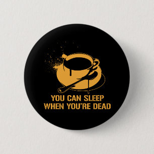 Badge Rond 5 Cm Café vous pouvez dormir quand vous êtes morts