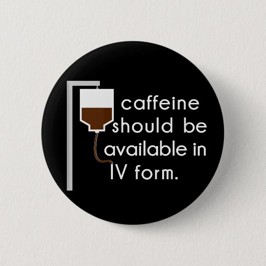 Badge Rond 5 Cm caffeine dans IV, humour urique (Devant)