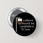 Badge Rond 5 Cm caffeine dans IV, humour urique (Devant & derrière)