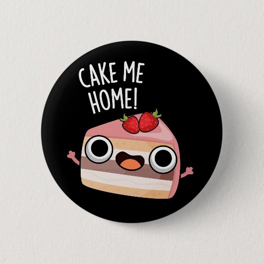 Badge Rond 5 Cm Cake Me Home Funny Food Pun Dark BG (Devant)