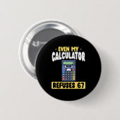 Badge Rond 5 Cm Calculatrice drôle refuse même 67 maths (Devant & derrière)
