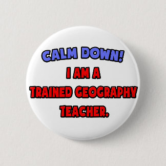 Badge Rond 5 Cm Calme-toi.. Je suis un professeur de géographie fo