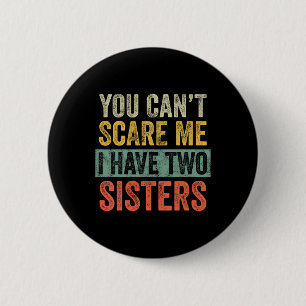 Badge Rond 5 Cm Can' ; t Peur Me J'Ai Deux Soeurs Drôle Brothe