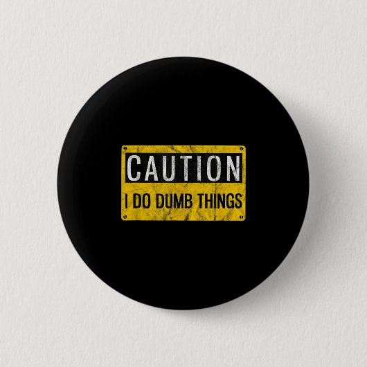 Badge Rond 5 Cm Caution I Do Dumb Things Funny Gag Warning Sign Gi (Devant)